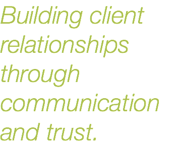 Building client relationships through communication and trust.